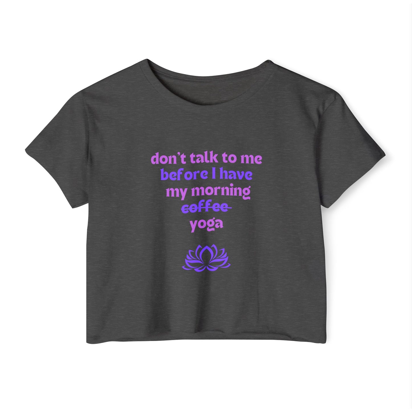 Don't talk to me until I've had my morning yoga crop top