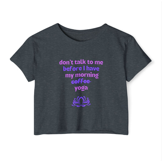 Don't talk to me until I've had my morning yoga crop top
