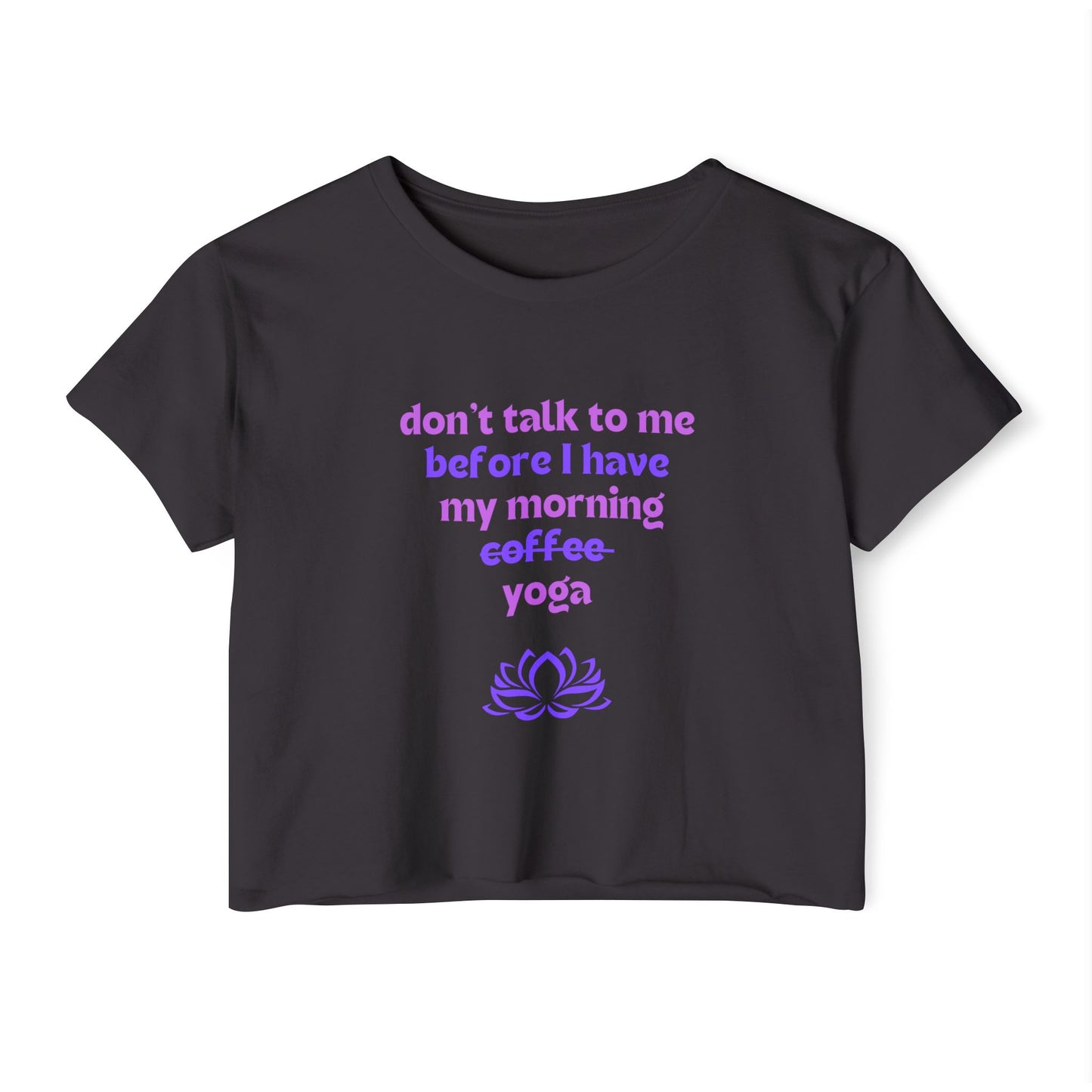 Don't talk to me until I've had my morning yoga crop top