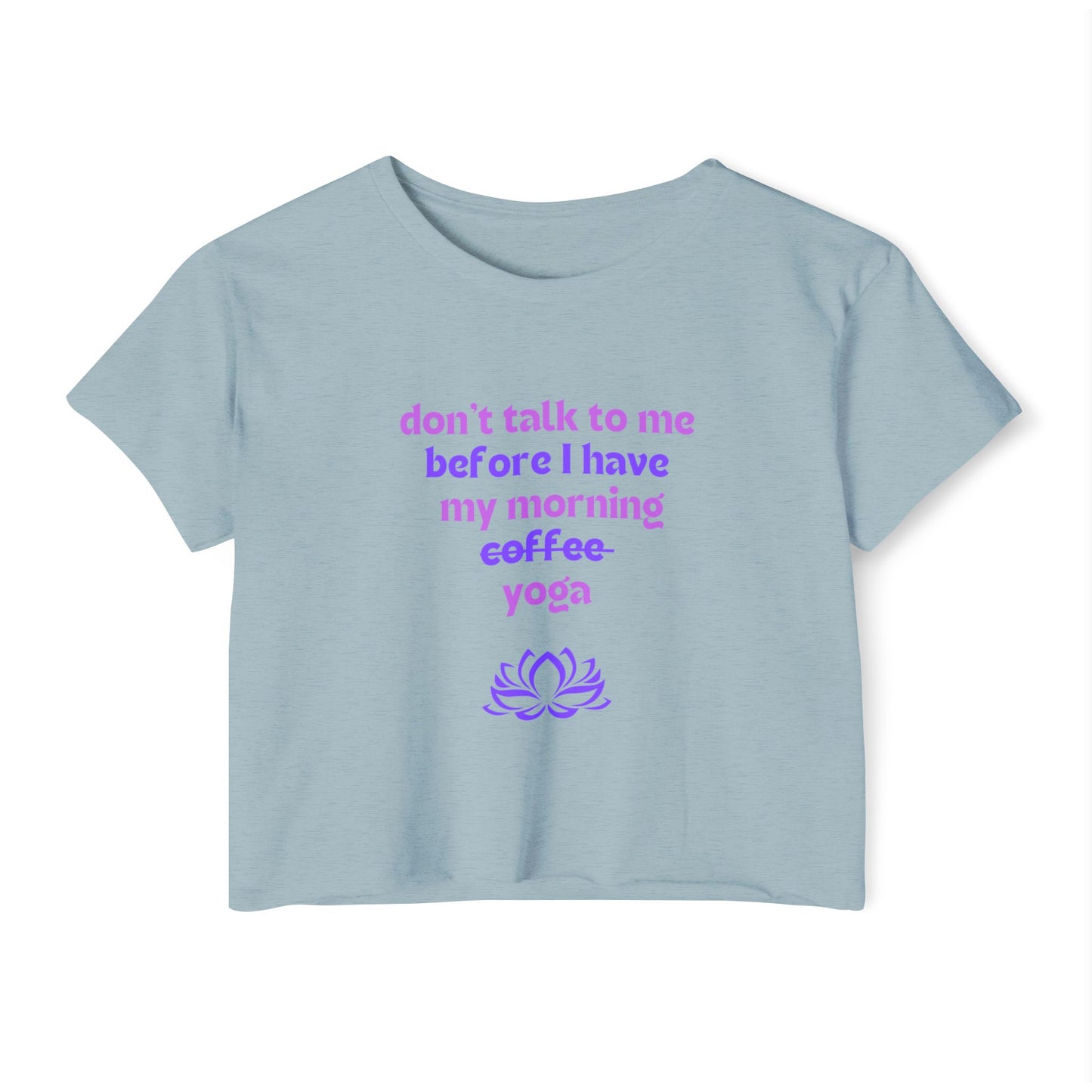 Don't talk to me until I've had my morning yoga crop top
